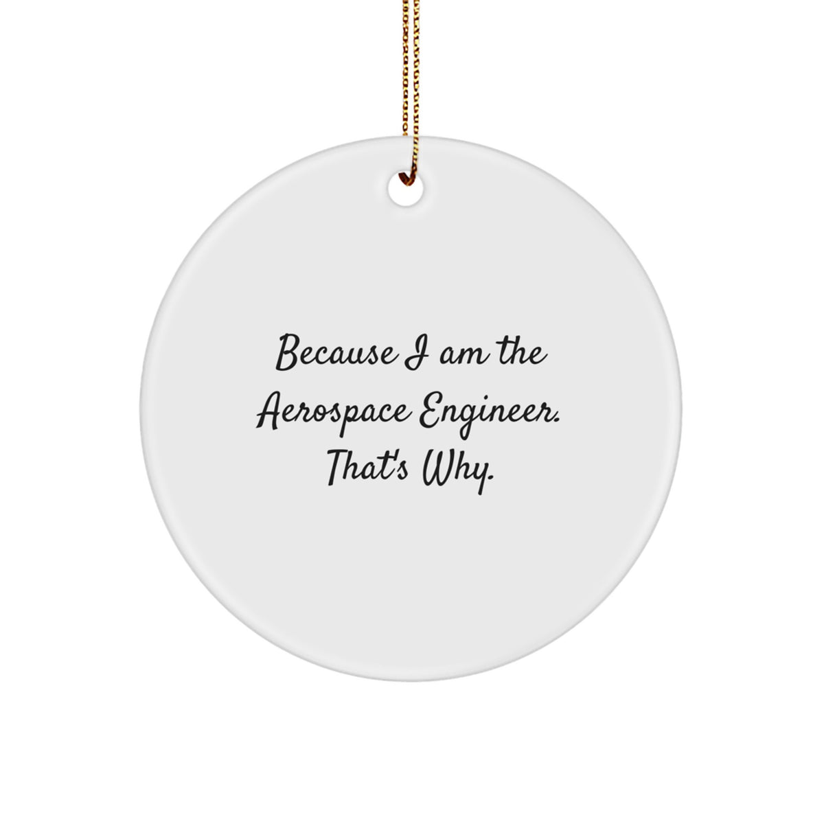 Witty Christmas Ornament Gift for Friends - Because I Am The Aerospace - Image 1
