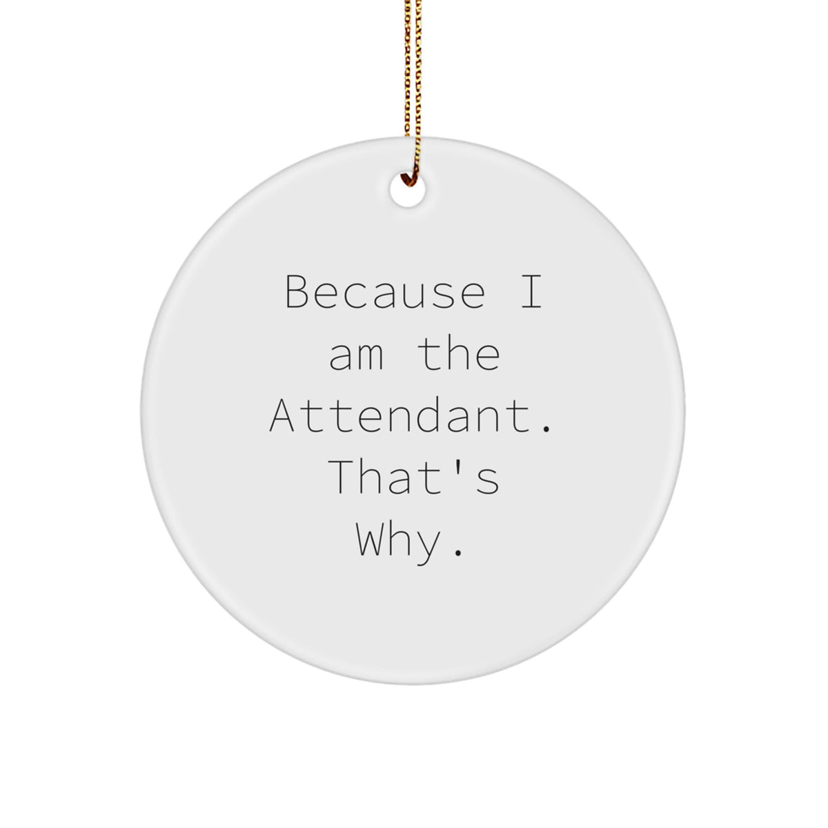 Christmas Ornament Gift for Coworkers - Because I Am The Attendant. - Image 1