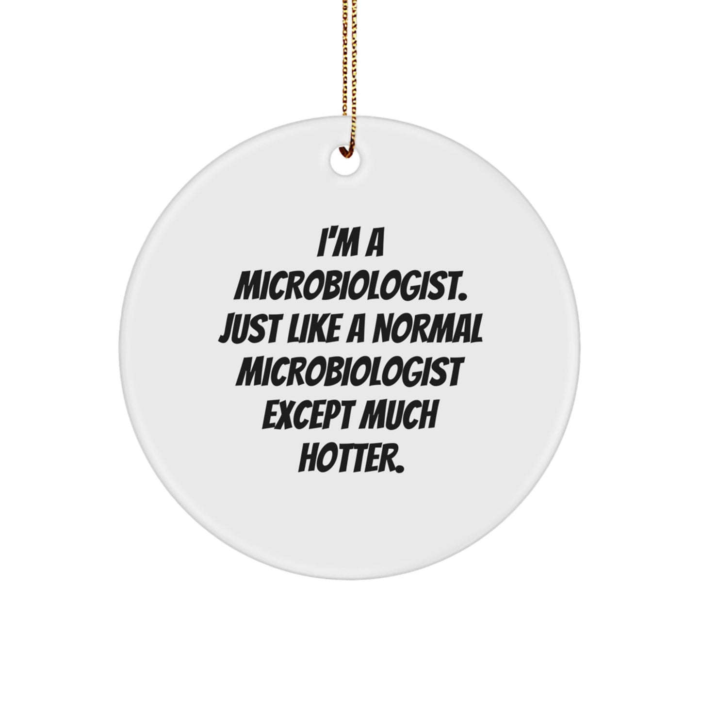 Funny Microbiologist Gifts for Him, Unique Christmas Ornaments for Lab Scientists, Circle Ornament with I'm A Microbiologist Quote, Gifts from Friends - Image 1