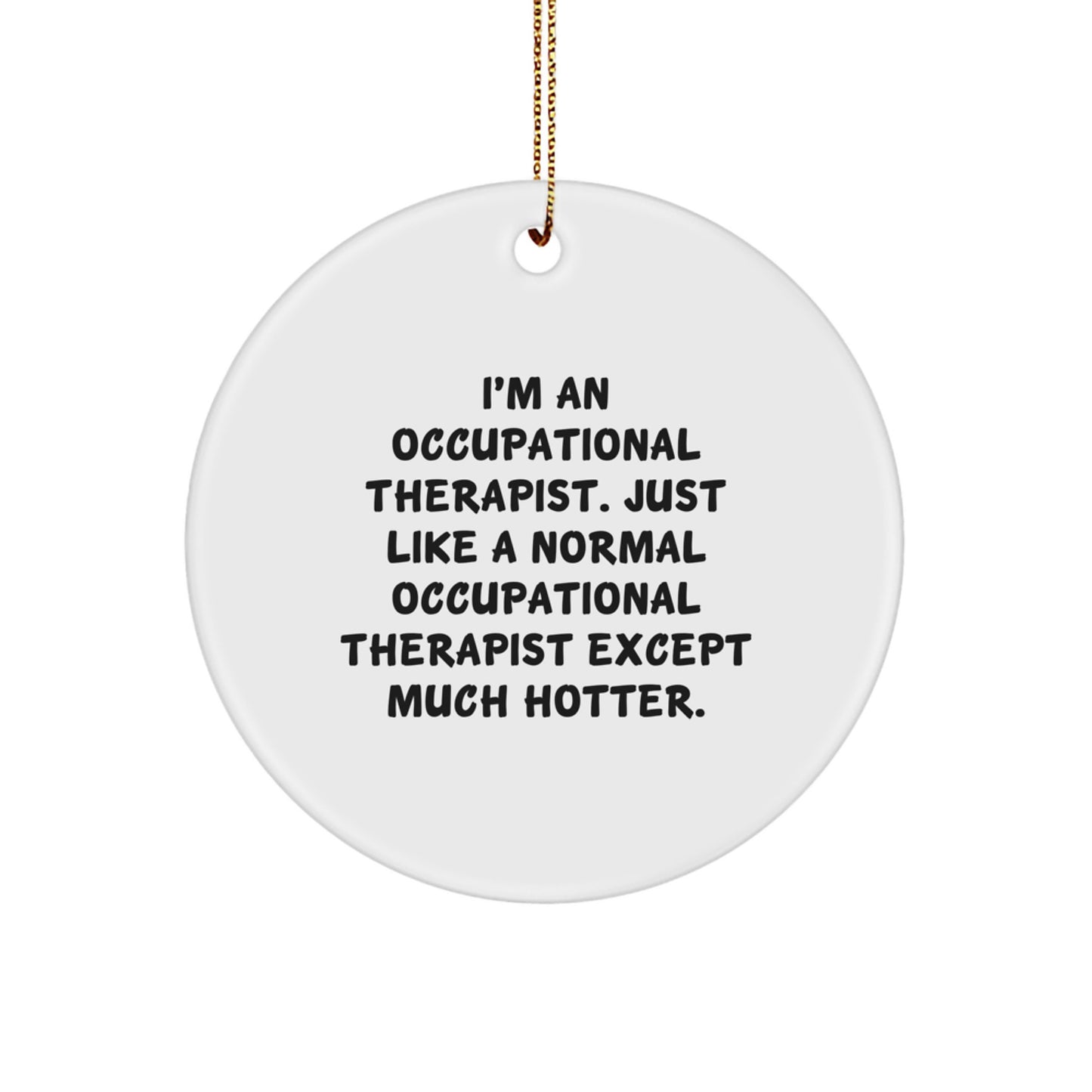 Funny Occupational Therapist Gifts from Friends - Unique Circle Ornament for Occupational Therapist Men, Women, Coworkers, or Family Members - Hotter Than Normal OT - Christmas Unique Gifts - Image 1