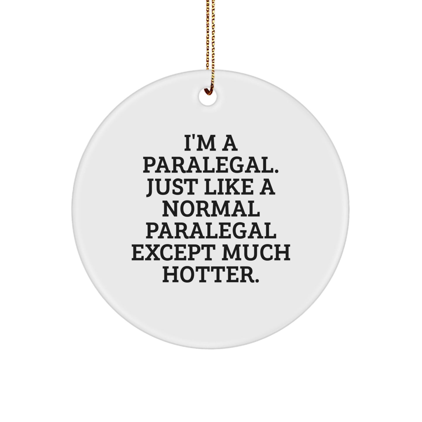 Funny Paralegal Gifts for Christmas, Circle Ornament, I'm A Paralegal Just Like A Normal Paralegal Except Much Hotter - Image 1