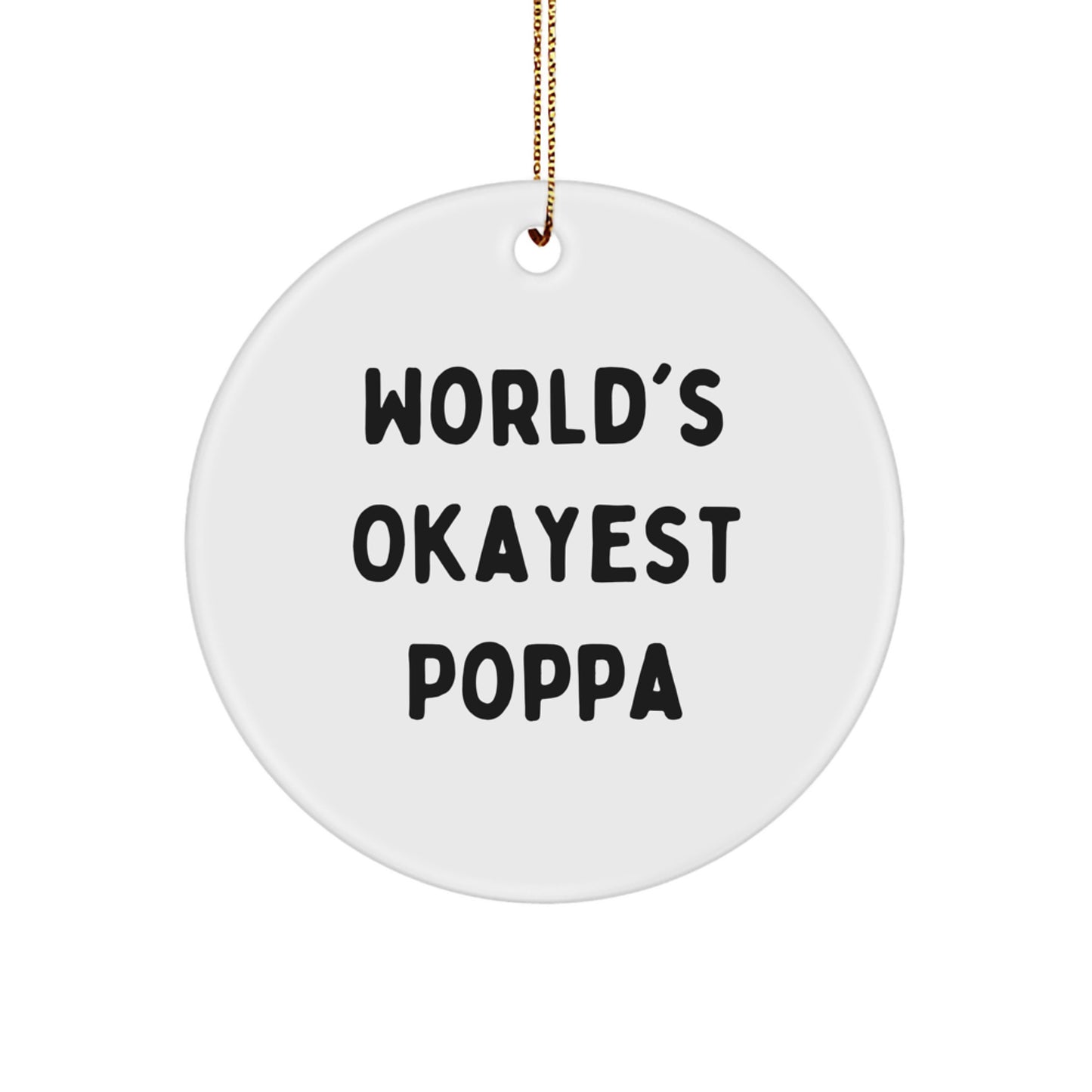 Funny Poppa Circle Ornament, Gifts from Family for Poppa, Christmas Unique Gifts, 'World's Okayest Poppa' Quote, Circle Shaped, Durable MDF - Image 1