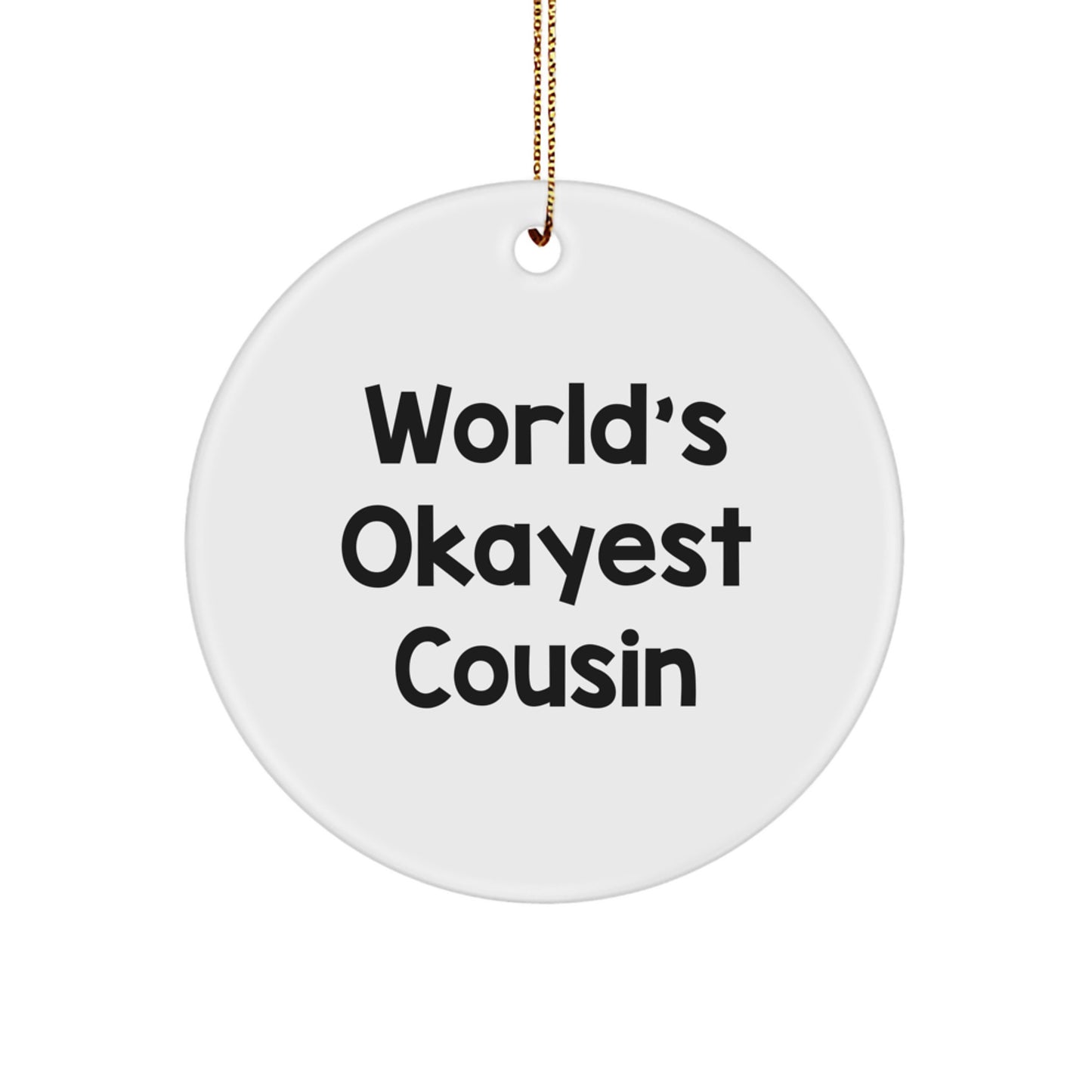Funny Cousin Gifts for Christmas - Circle Ornament | Gifts from Family, Friends, or Cousins - 'World's Okayest Cousin' Quote, White Circle Shape - Image 1