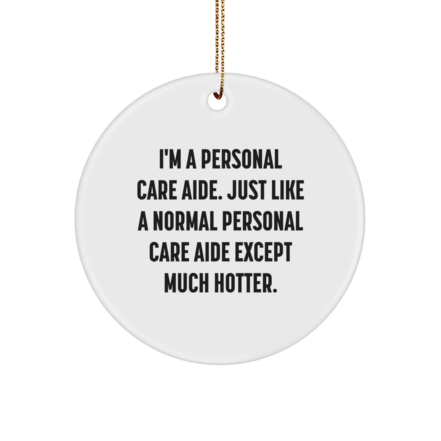 Funny Personal Care Aide Gifts from Friends for Personal Care Aide - Hotter than Normal Personal Care Aide Ornament, Circle Shaped Christmas Unique Gifts, - Image 1