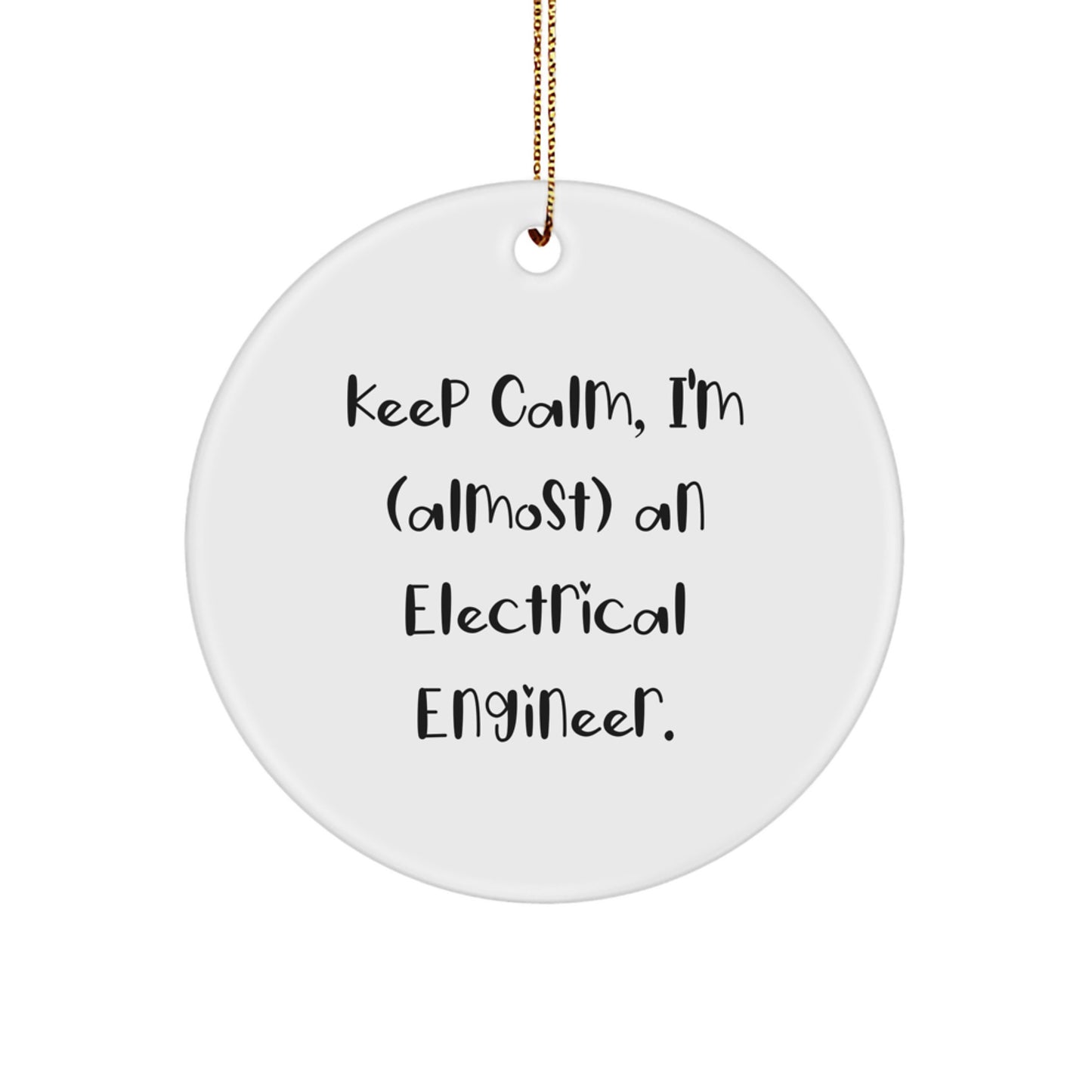 Funny Electrical Engineer Gifts from Friends for Christmas - 'Keep Calm, I'm (almost) An Electrical Engineer' Circle Ornament - Image 1
