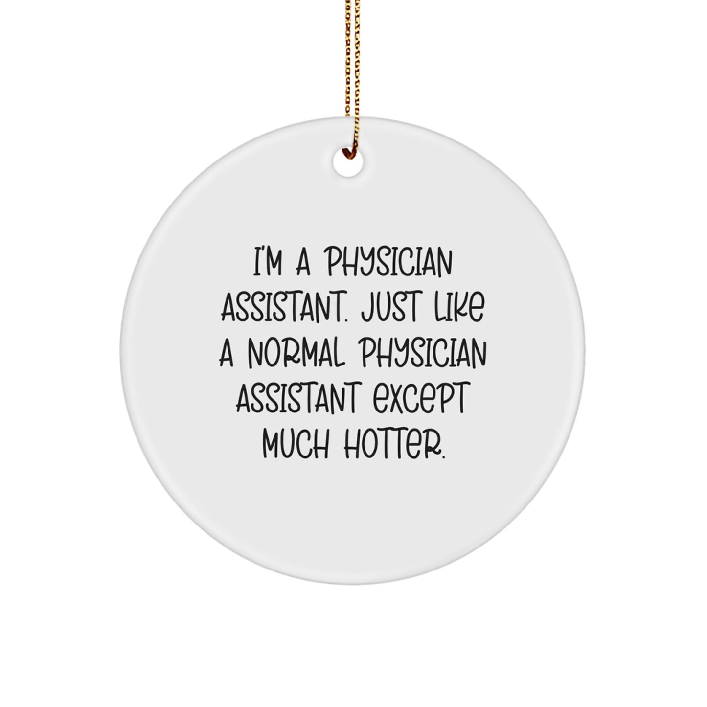 Funny Physician Assistant Gifts for Men, Women, and Friends - Christmas Unique Ornaments for Home Decor - I'm A Physician Assistant Except Much Hotter. - Image 1
