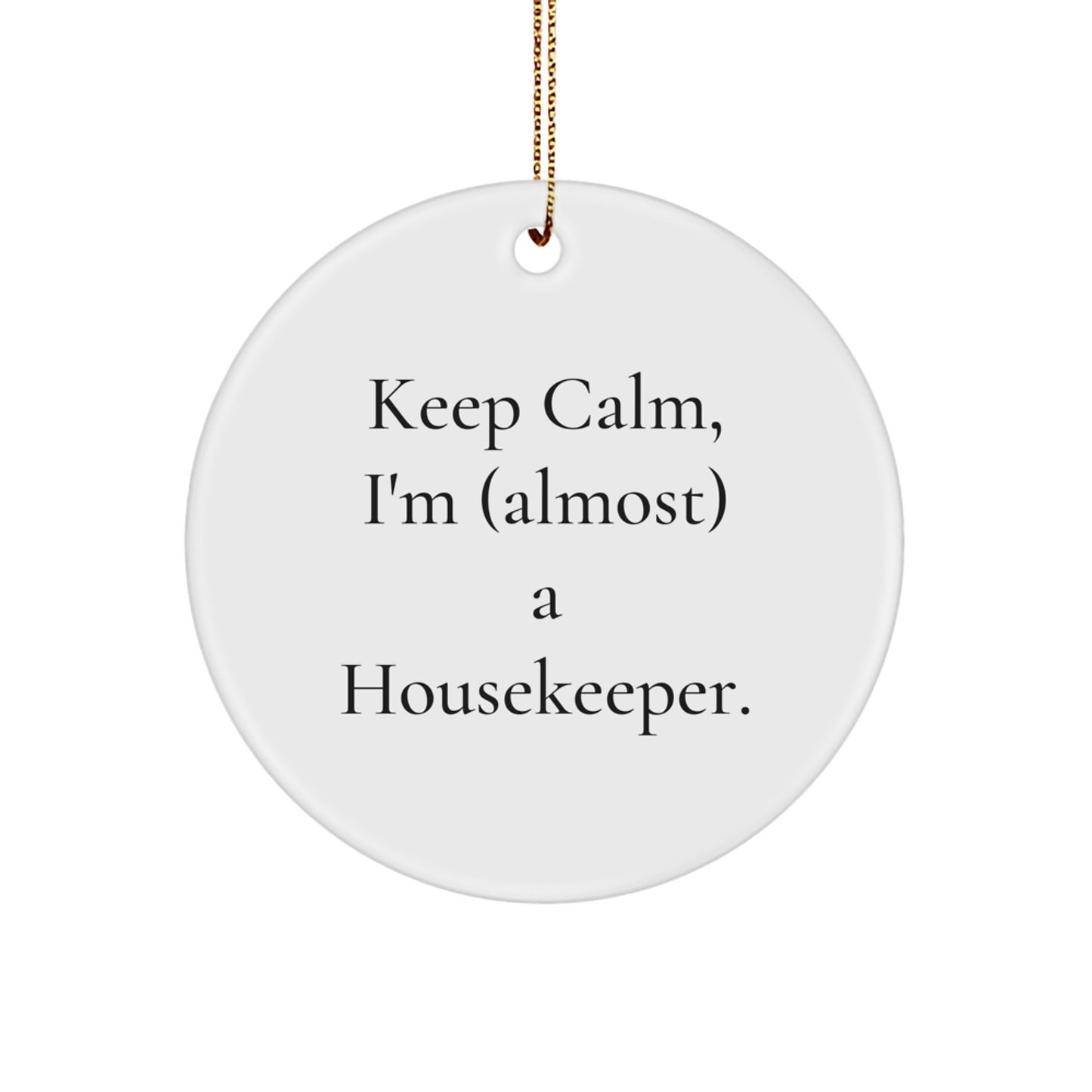 Funny Housekeeper Gifts for Women, 'Keep Calm, I'm (almost) A Housekeeper.' Circle Ornament, Christmas Unique Gifts from Family, Friends, Coworkers - Image 1