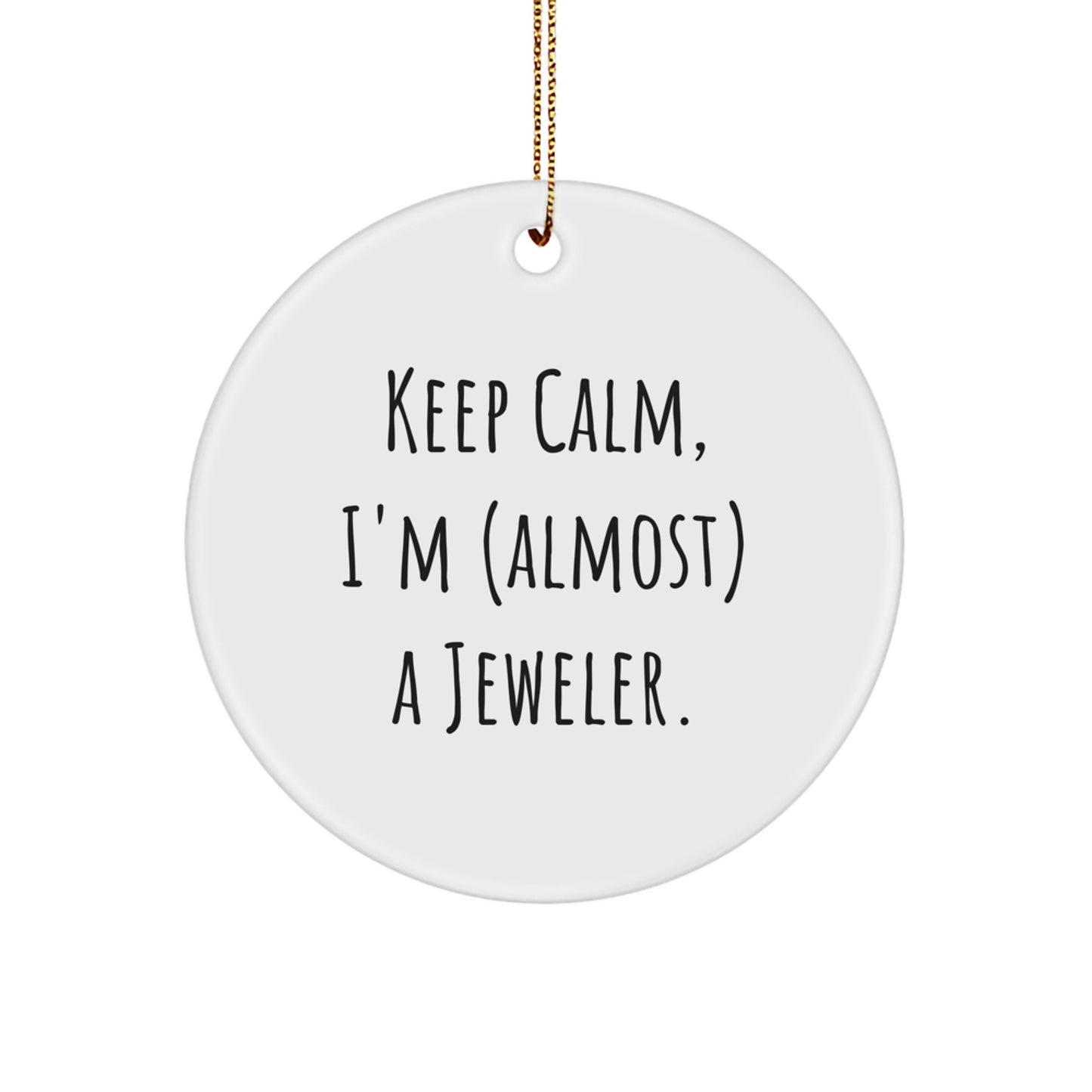 Jeweler Gifts from Friends, Circle Ornament with 'Keep Calm, I'm (almost) A Jeweler.' Quote, Perfect for Christmas - Image 1