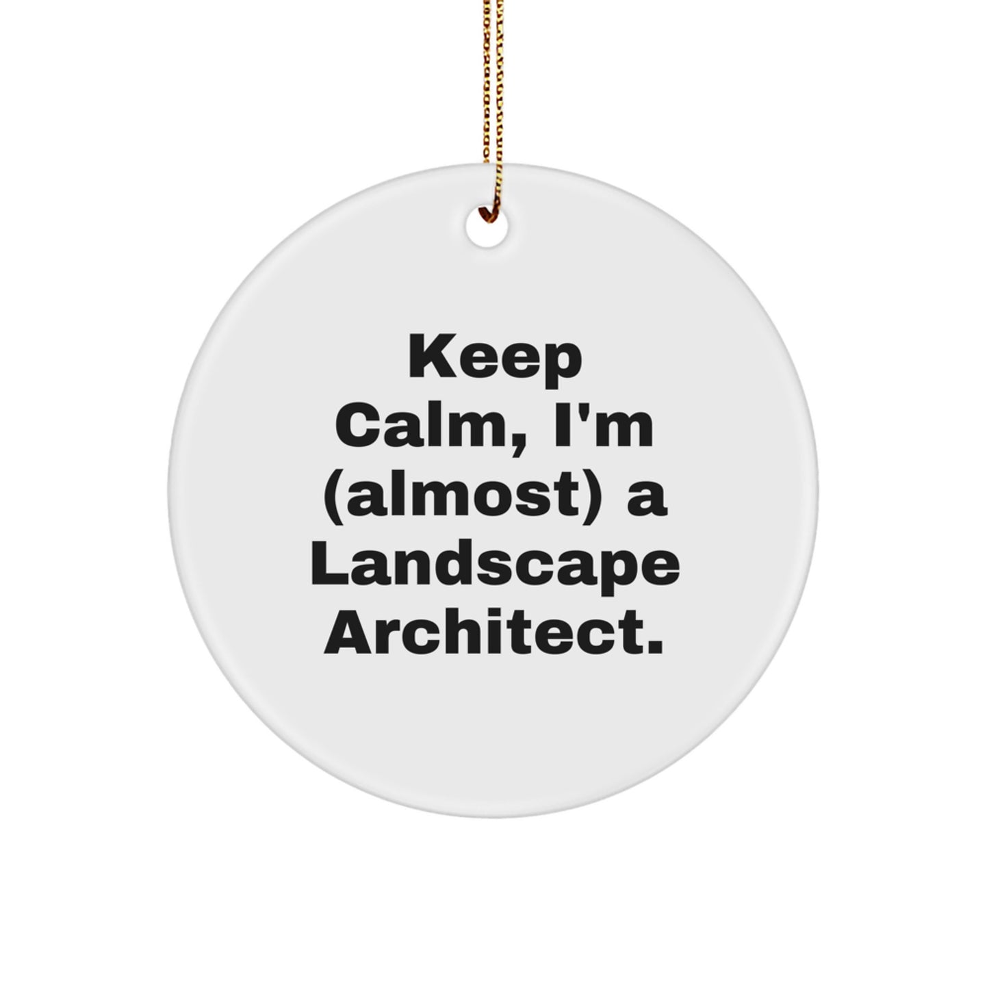 Landscape Architect Gifts from Friends - Keep Calm, I'm (almost) A Landscape Architect. Circle Ornament, Christmas Unique Fun - Image 1