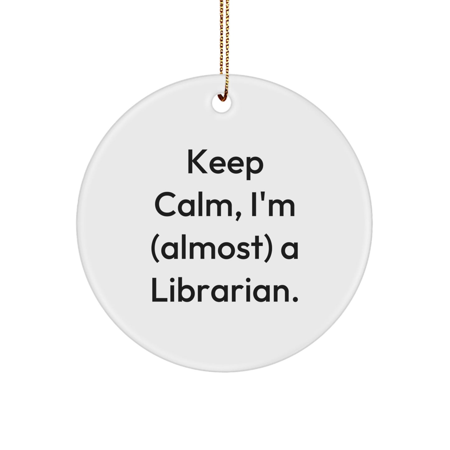 Librarian Gifts, Keep Calm, I'm (almost) A Librarian., Christmas Circle Ornament, Gifts from Family, Gifts for Librarian - Image 1