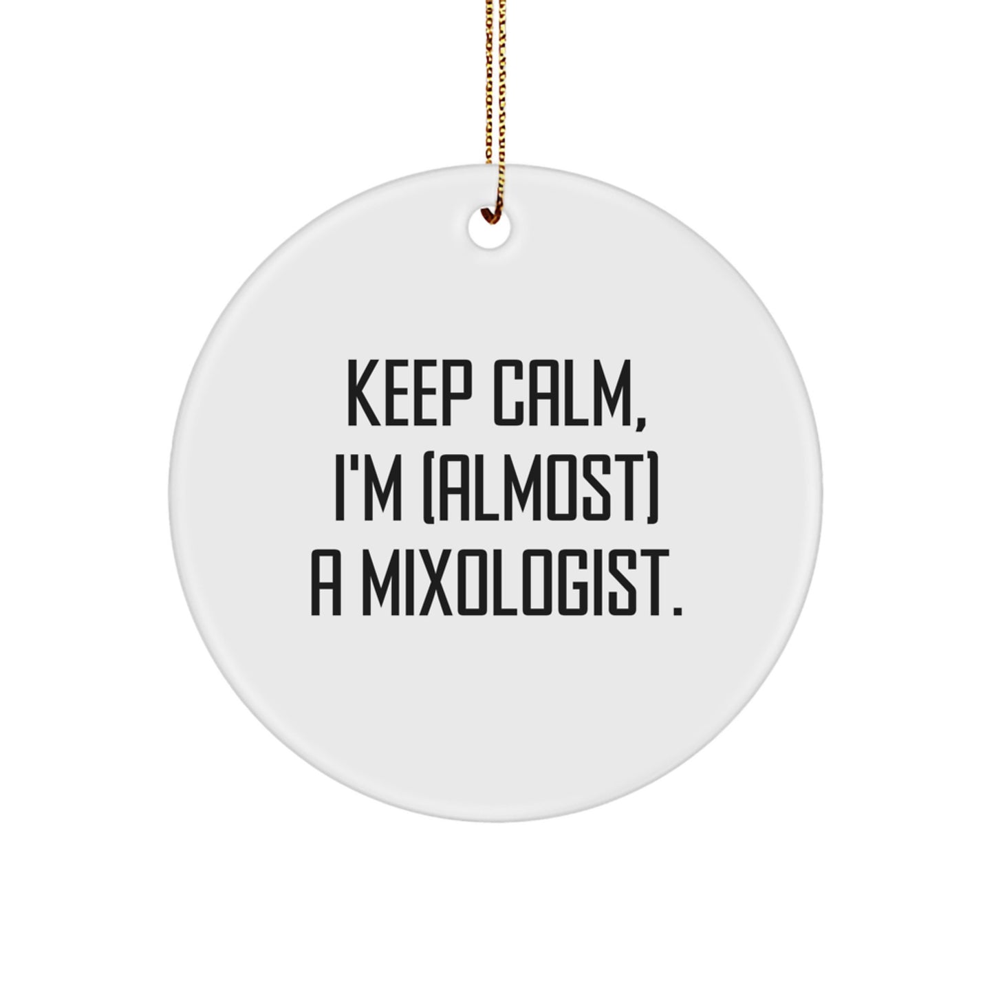 Mixologist Christmas Unique Gifts from Friends - Keep Calm, I'm (almost) A Mixologist. - Funny Circle Ornament for Men, Women, Coworkers, Family - Image 1