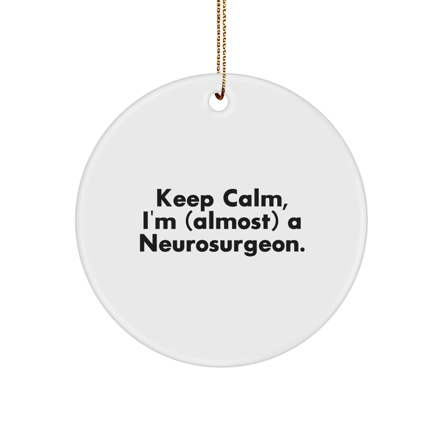 Funny Neurosurgeon Gifts for Men, 'Keep Calm, I'm (almost) A Neurosurgeon' Christmas Unique Ornaments for Home Decor, Circle Ornament for Neurosurgeon Friends - Image 1