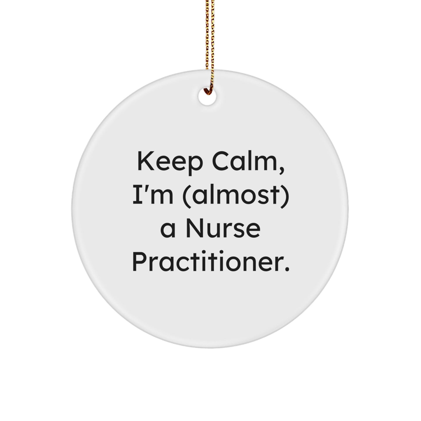 Funny Nurse Practitioner Gifts, Keep Calm Ornament, Circle Shaped MDF, Gifts from Friends for Nurse Practitioner, Unique Christmas Unique Gifts - Image 1