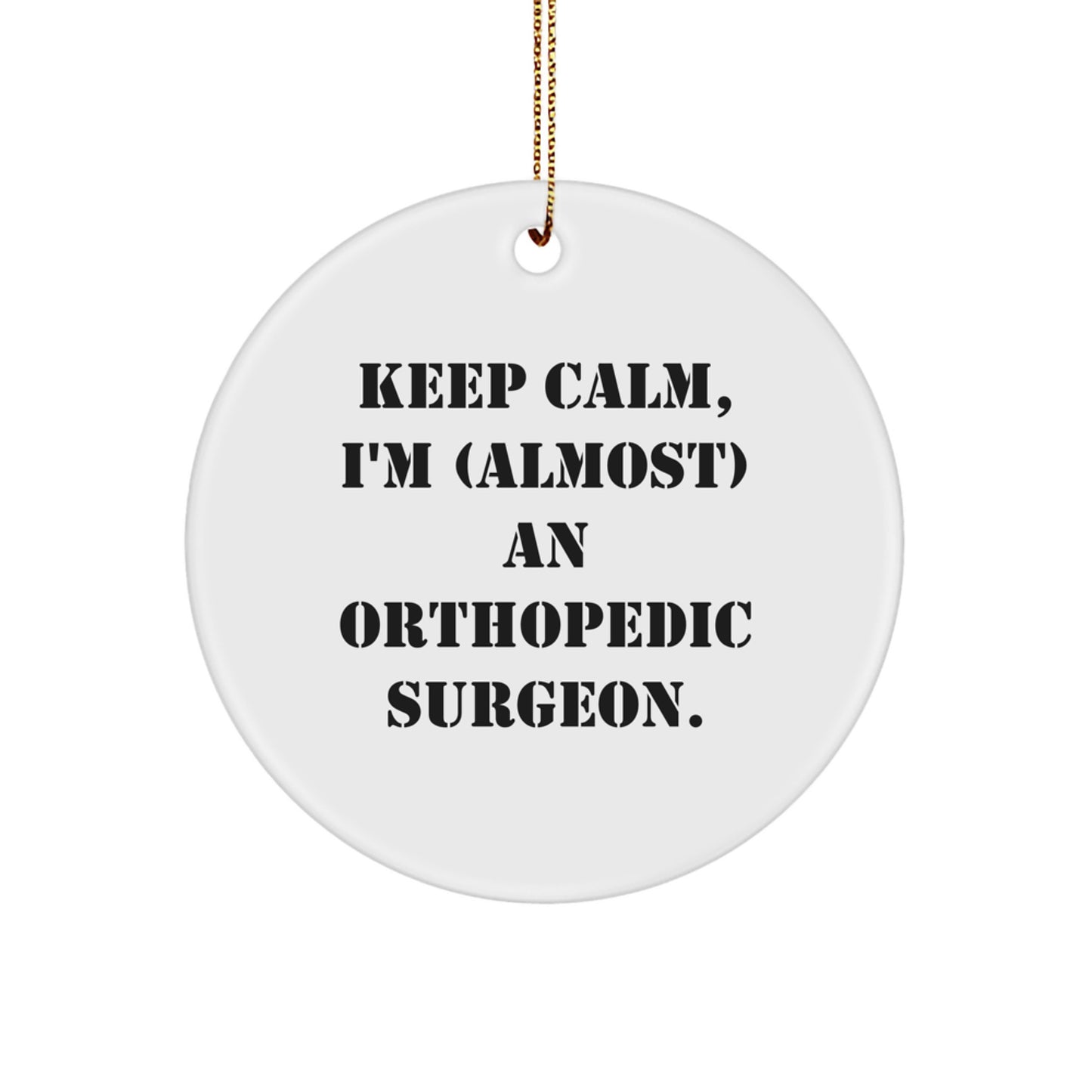 Orthopedic Surgeon Gifts, Funny Circle Ornament, 'Keep Calm, I'm (almost) An Orthopedic Surgeon.', Christmas Unique Gifts from Friends - Image 1