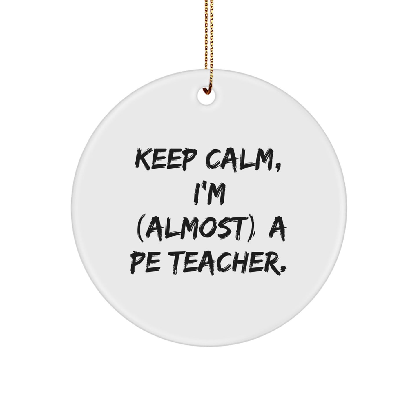 Funny PE Teacher Circle Ornament Gifts from Men for Christmas - 'Keep Calm, I'm (almost) A Pe Teacher' for Home Decoration - Image 1