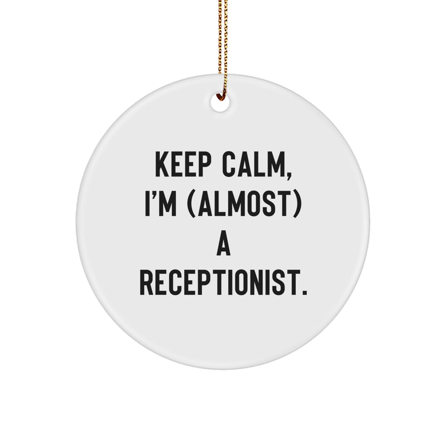 Receptionist Gifts from Men - Keep Calm, I'm (almost) A Receptionist. Circle Ornament for Christmas - Image 1