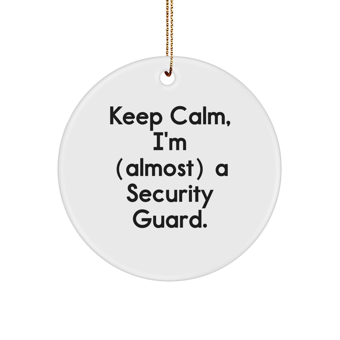 Security Guard Circle Ornament - Keep Calm, I'm (almost) A Security Guard., Funny Christmas Unique Gift for Security Guard Friends from Family - Image 1