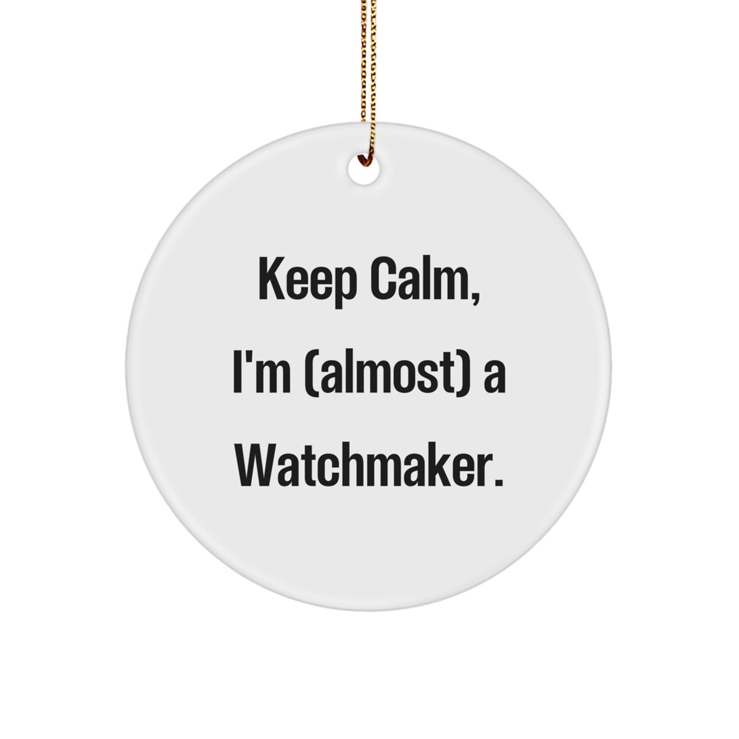 Watchmaker Gifts for Men - Funny Quote 'Keep Calm, I'm (almost) A Watchmaker' Circle Ornament, Christmas Unique Gift for Friends, Family, Coworkers - Image 1