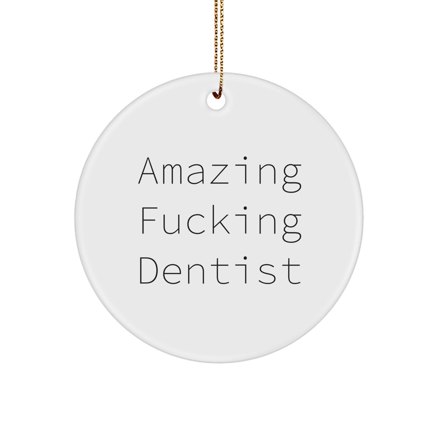 Funny Dentist Gifts from Friends and Family - 'Amazing F--king Dentist' Circle Ornament, White, 2.75" tall - Unique Christmas Unique Gifts for Dentist - Image 1