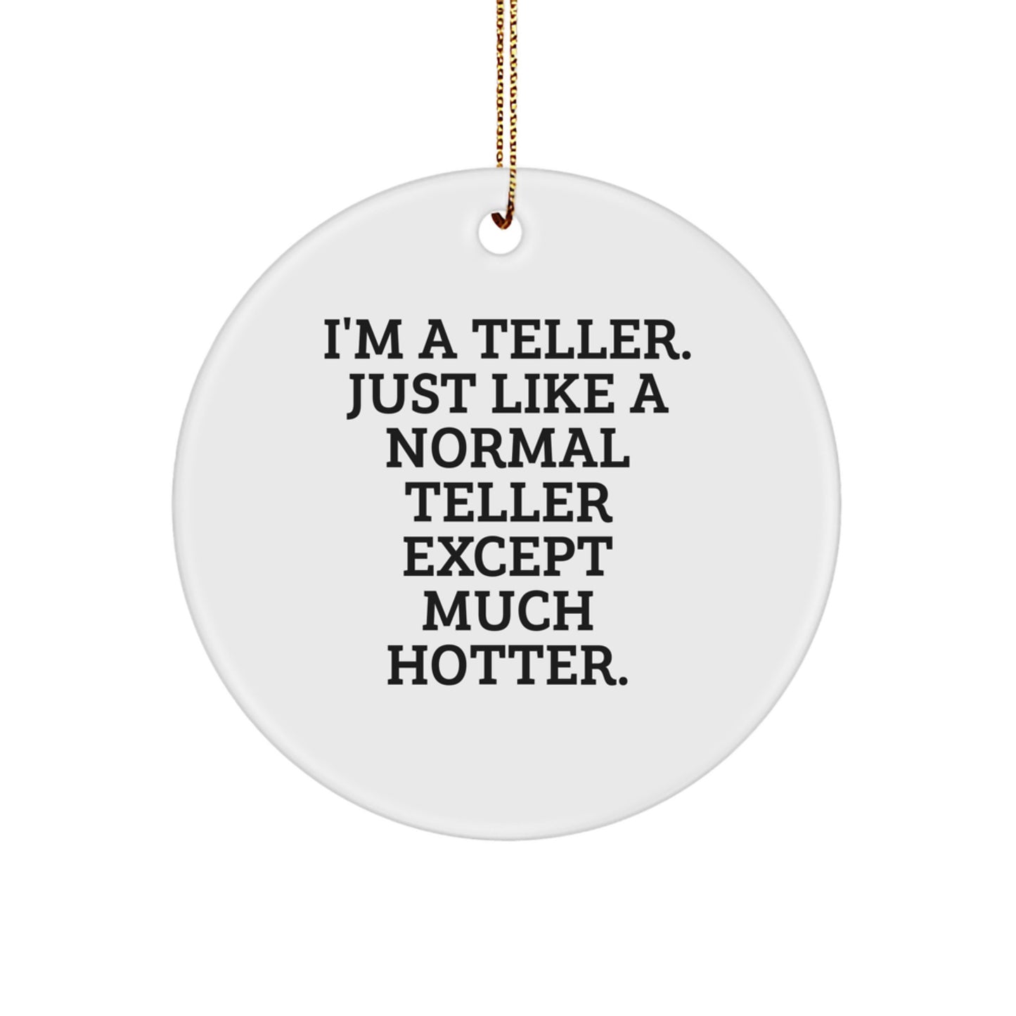 Gifts from Friends for Teller Christmas Unique Circle Ornament, I'm A Teller Just Like A Normal Teller Except Much Hotter, Funny Teller Decorations, Circle Shaped Teller Gift - Image 1