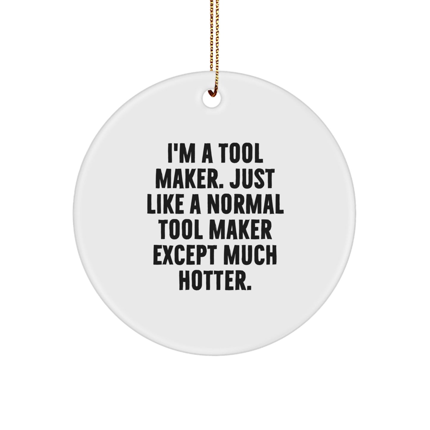 Funny Tool Maker Gifts, I'm A Tool Maker Circle Ornament, Unique Christmas Unique Gifts from Friends to Family, Decorate Your Home - Image 1