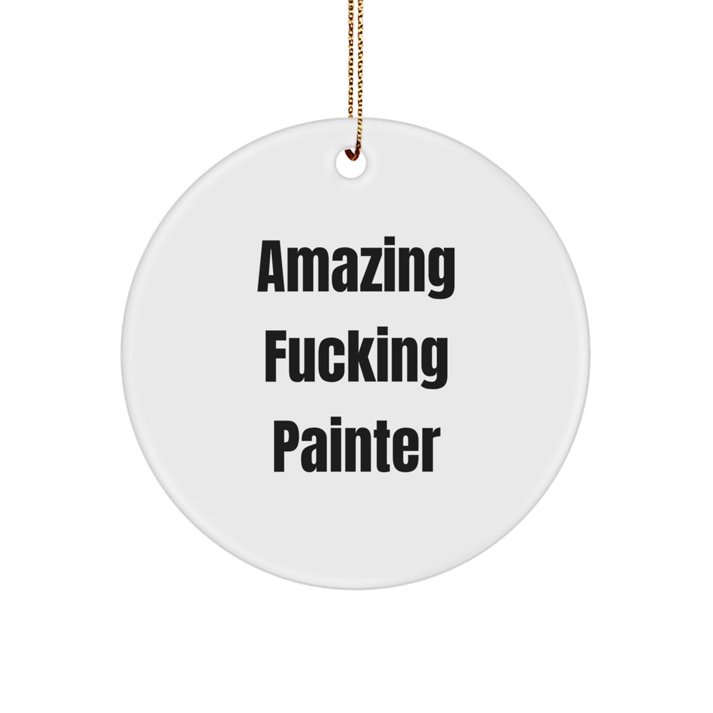 Funny Painter Gifts from Friends, 'Amazing F--king Painter' Circle Ornament for Christmas, White, 2.75'' tall, 0.5 oz, Durable, Lightweight, and Easy to Hang - Image 1