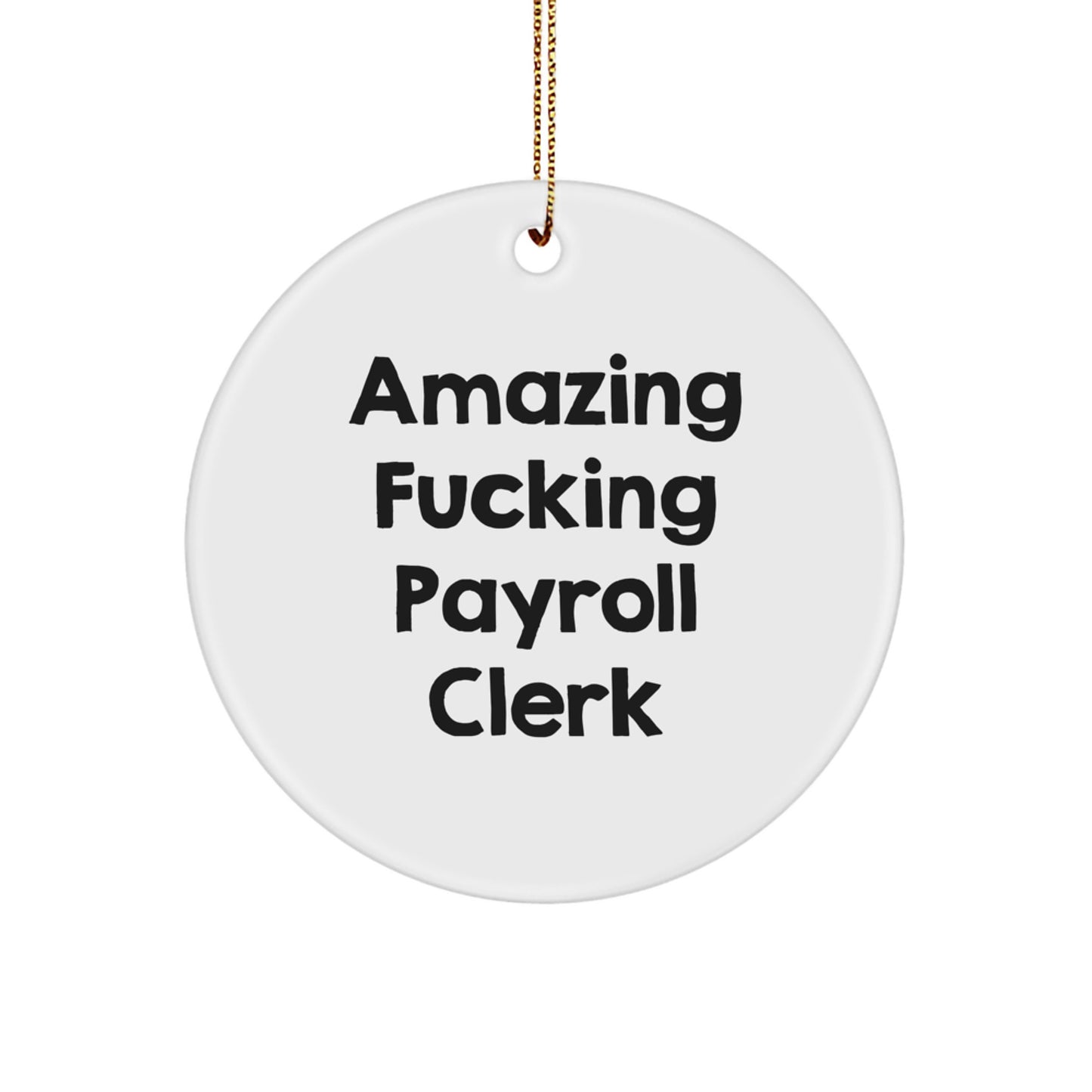 Funny Payroll Clerk Gifts for Him from Friends - 'Amazing F--king Payroll Clerk' Circle Ornament for Christmas - Image 1