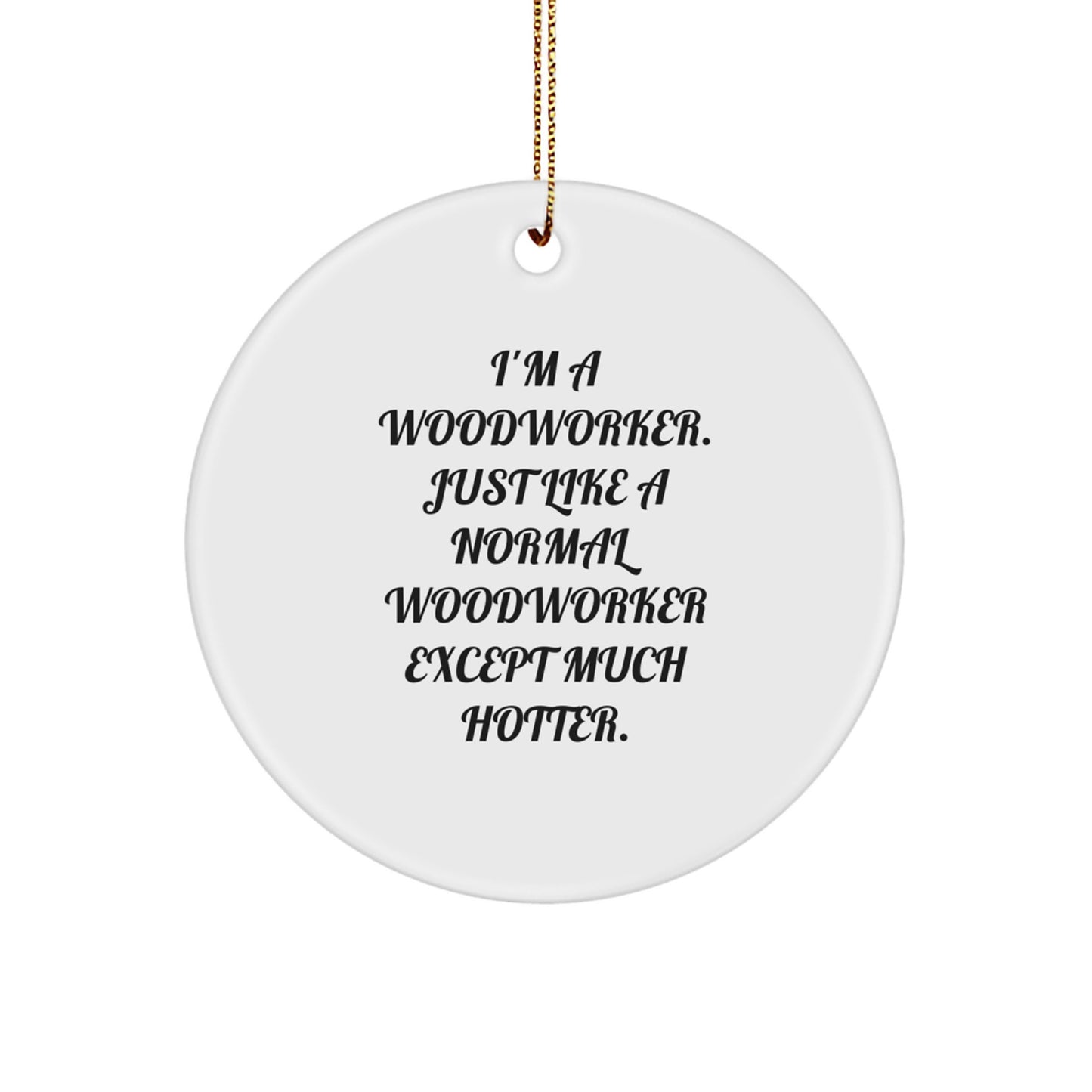 Unique Woodworking Christmas Unique Gifts for Woodworker Men, Funny Ornament for Woodworker Friends, Circle Ornament with Funny Quote - Image 1