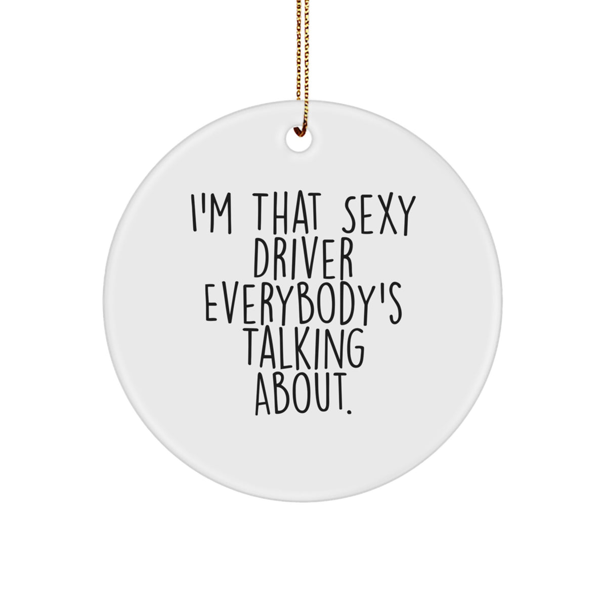 Christmas Ornament for Family Treasure I'm That Sexy Driver Gift - Image 1
