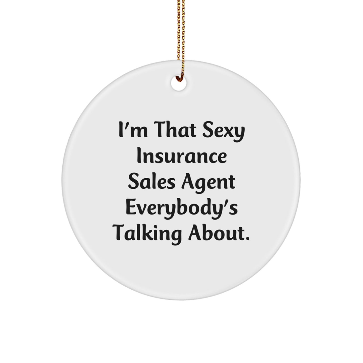 Sexy Insurance Sales Agent Gifts from Friends - Christmas Unique Circle Ornament for Insurance Sales Agent's Office Decor, I'm That Sexy Insurance Sales Agent Everybody's Talking About. - Image 1