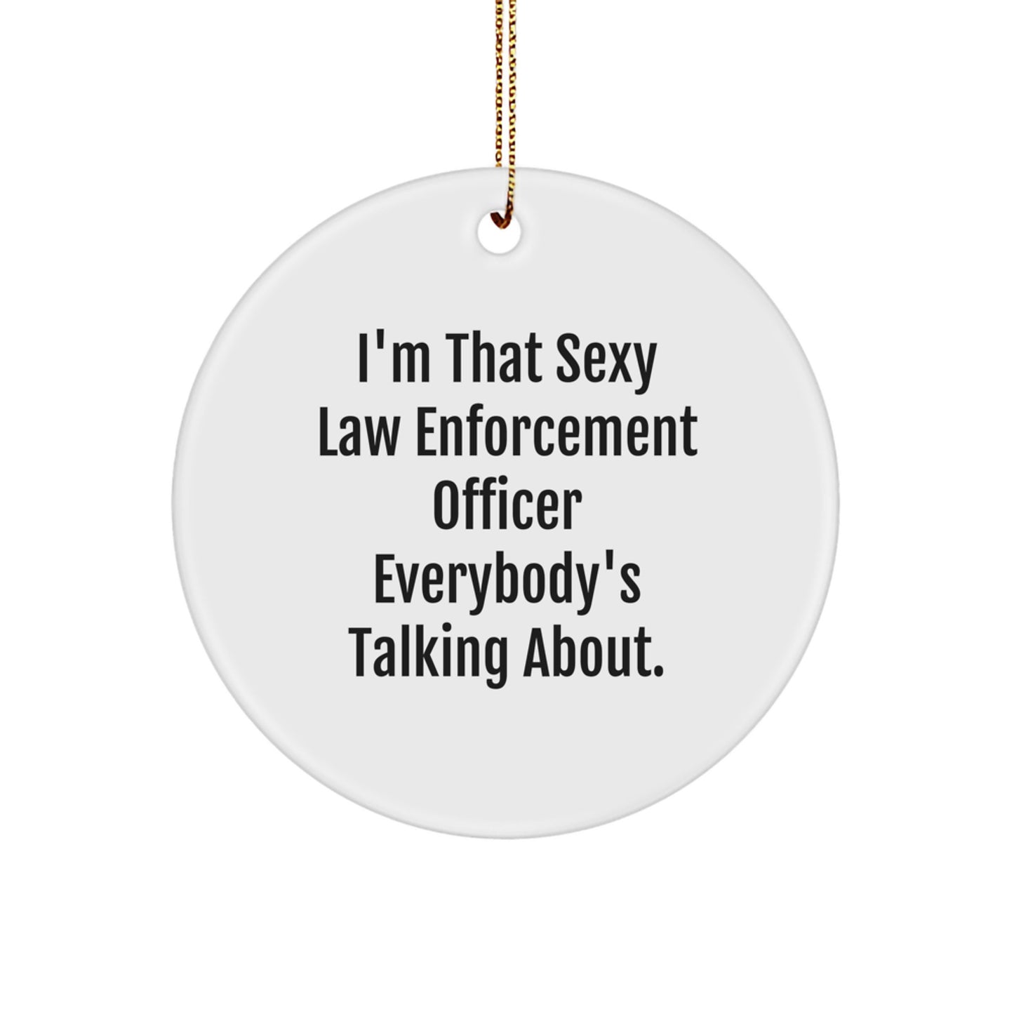 Funny Law Enforcement Officer Gifts - I'm That Sexy Circle Ornament, Christmas Unique Present for Men, Women, Friends, Family - Image 1