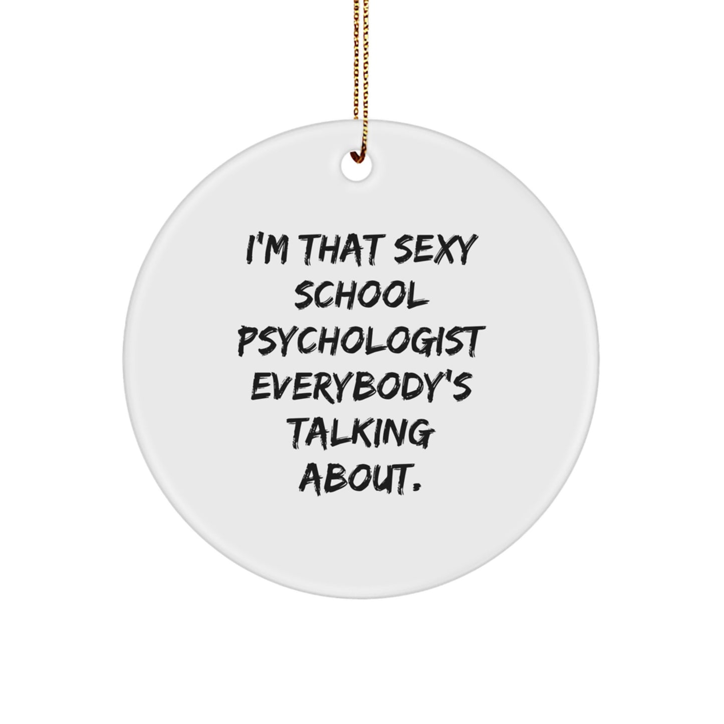 Funny School Psychologist Gifts, 'I'm That Sexy School Psychologist Everybody's Talking About.' Circle Ornament, Christmas Unique Presents for School Psychologist from Friends, Coworkers, Family - Image 1