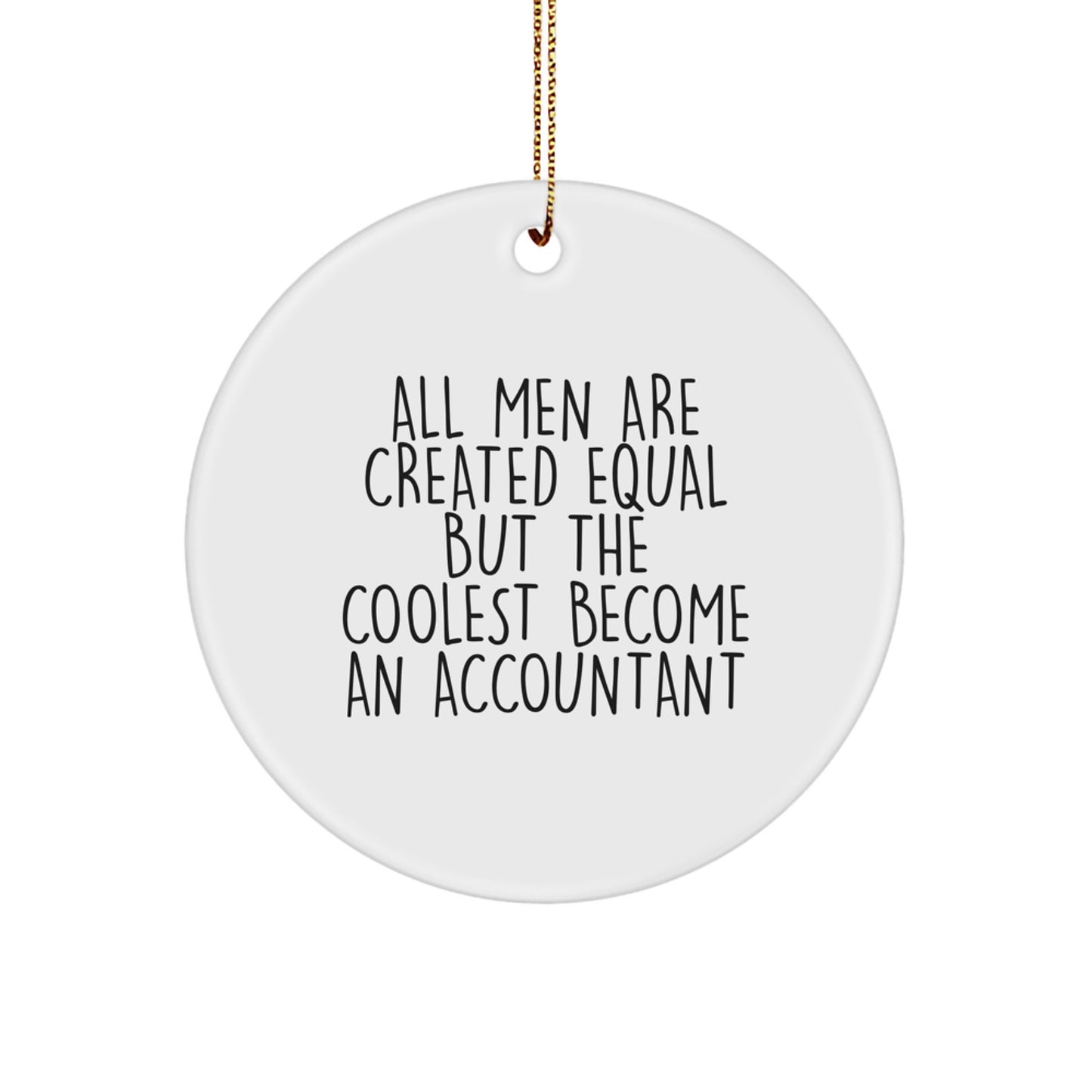 Funny Gifts for Accountants - Circle Ornament with 'All Men Are Created Equal But The Coolest Become An Accountant' Quote, Unique Christmas Unique Gifts for Him, Office Decor - Image 1