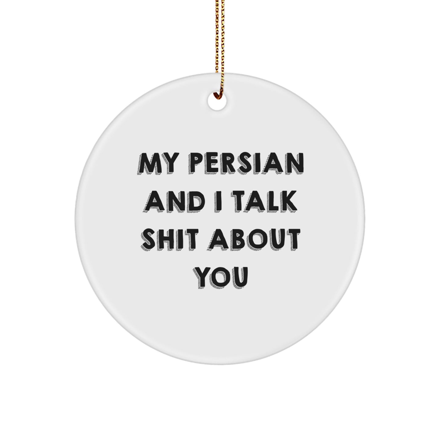 Funny Persian Cat Circle Ornament, Gifts from Men, Women, Friends, Coworkers, Family to Persian Cat, Christmas Unique Gifts - Image 1