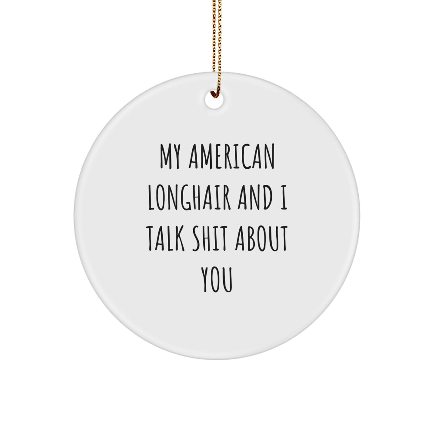 Funny Quotes for American Longhair Cat Lovers, Gifts from Friends for Christmas Unique Gifts - Image 1