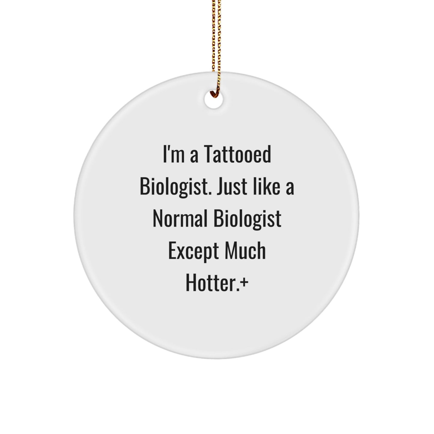 Funny Biologist Gifts for Men - Christmas Unique Circle Ornament from Friends, Coworkers, Family - 'I'm A Tattooed Biologist' - Image 1