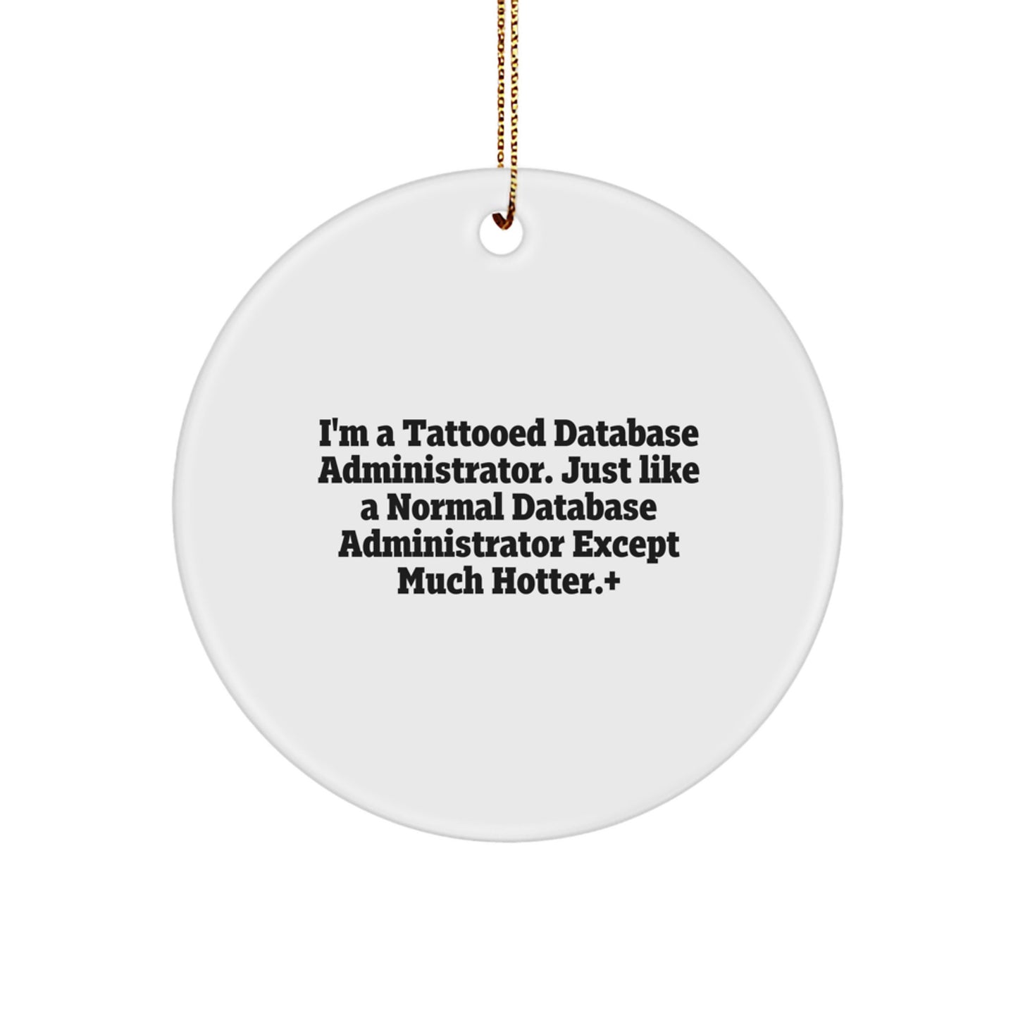 Funny Database Administrator Gifts, 'I'm A Tattooed Database Administrator' Circle Ornament for Christmas, Gifts from Friends and Family - Image 1