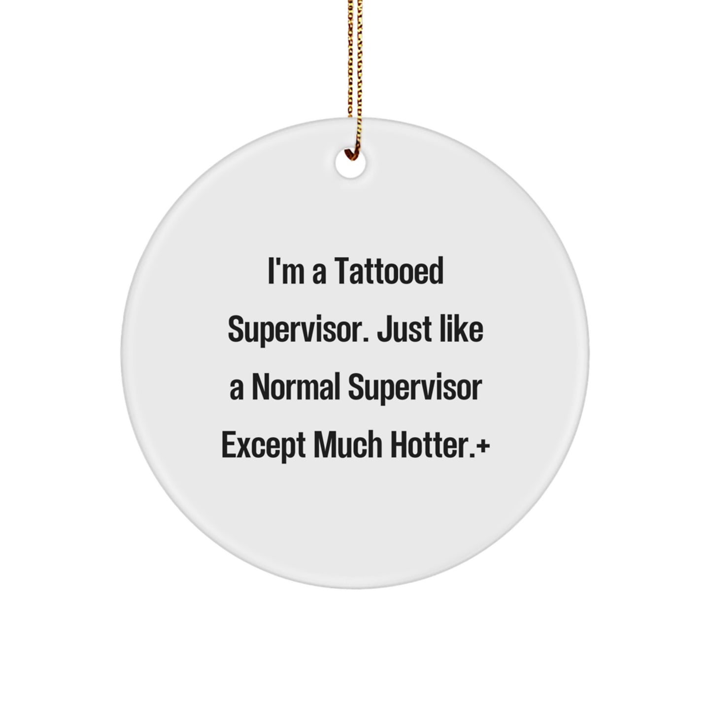 Funny Supervisor Christmas Circle Ornament Gifts from Friends, Coworkers, Family - I'm A Tattooed Supervisor Except Much Hotter. - Image 1