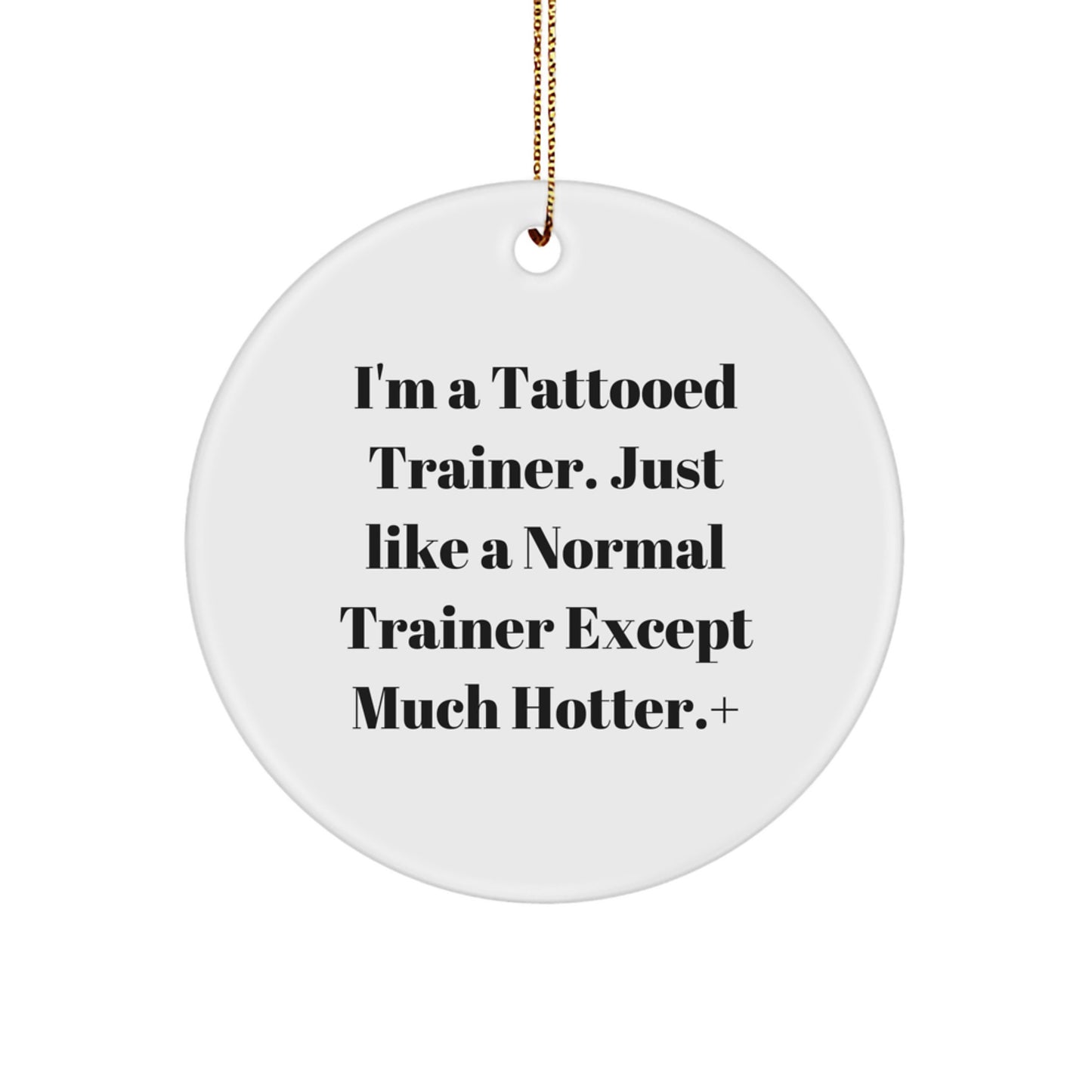 Hotter Trainer Gifts, Funny I'm A Tattooed Trainer Circle Ornament, Christmas Unique Gifts from Friends - Image 1