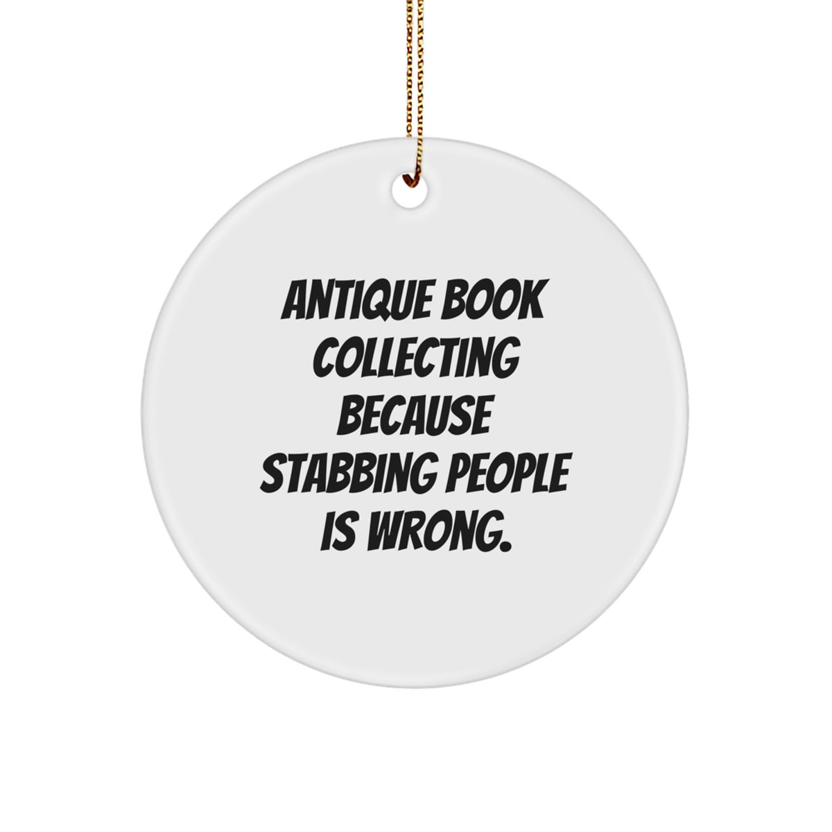 Antique Book Collecting Funny Gift Circle Ornament for Friends, Family, 'Antique Book Collecting Because Stabbing People Is Wrong.' Quotes, Christmas Unique Decor - Image 1