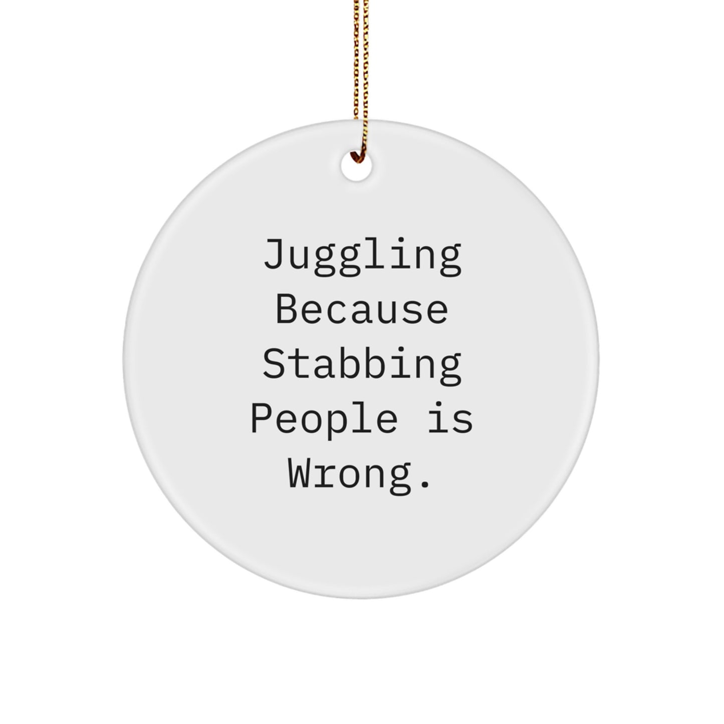 Juggling Gifts from Family and Friends - Funny Circle Ornament for Juggling Enthusiasts - 'Juggling Because Stabbing People Is Wrong.' Quote Christmas Decoration - Image 1