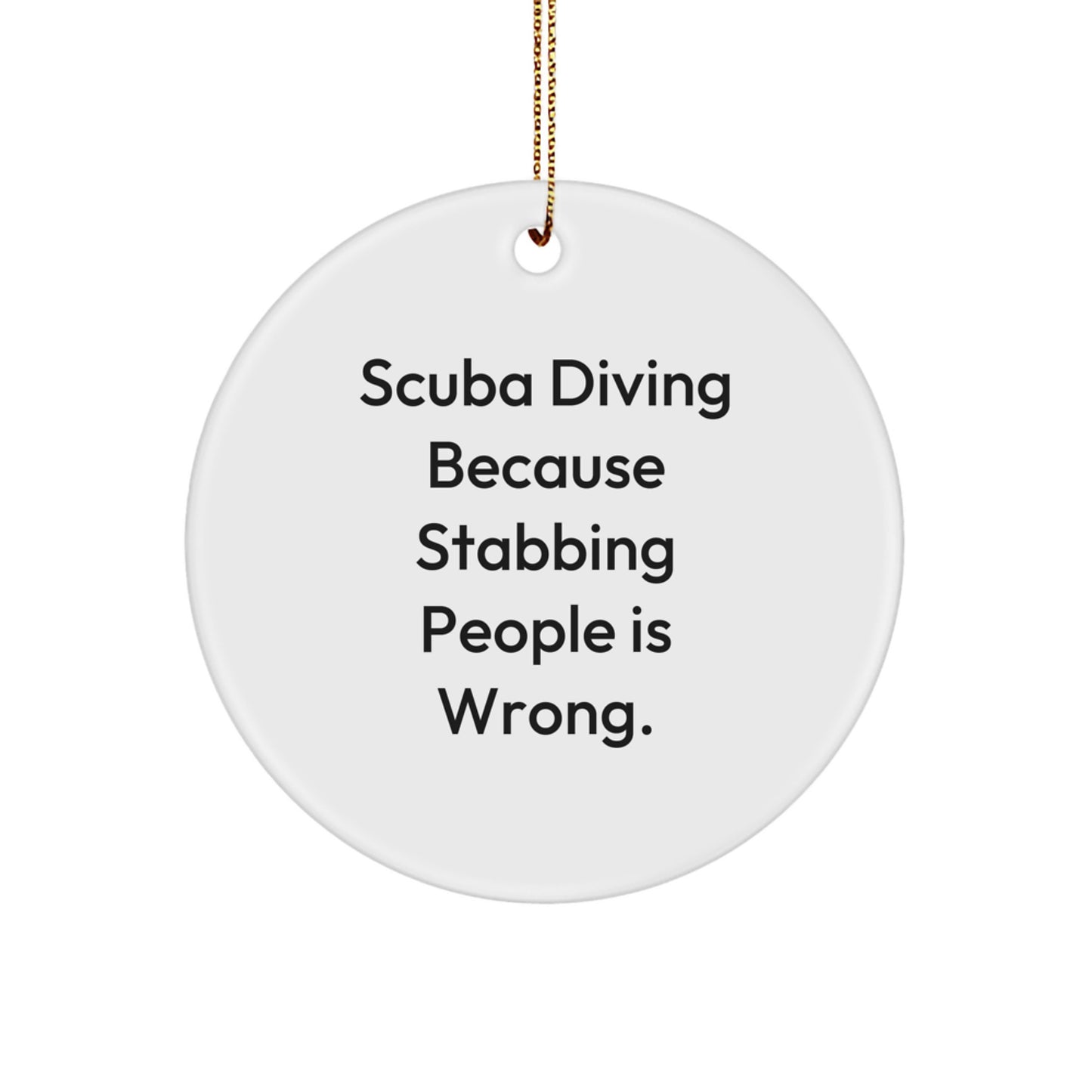 Scuba Diving Gifts for Scuba Diving Enthusiasts - Funny Christmas Circle Ornament from Friends, 'Scuba Diving Because Stabbing People Is Wrong.' - Image 1