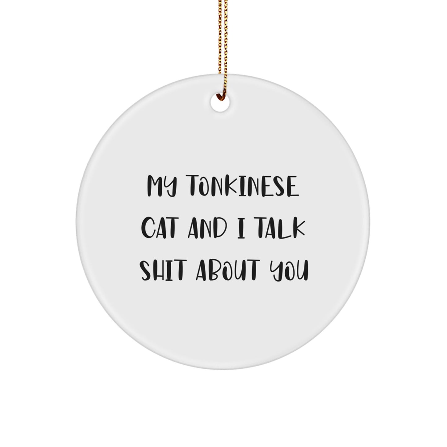 Funny Tonkinese Cat Gifts for Men from Women - Circle Ornament with My Tonkinese Cat And I Talk Shit About You Quote, Christmas Unique Gifts - Image 1