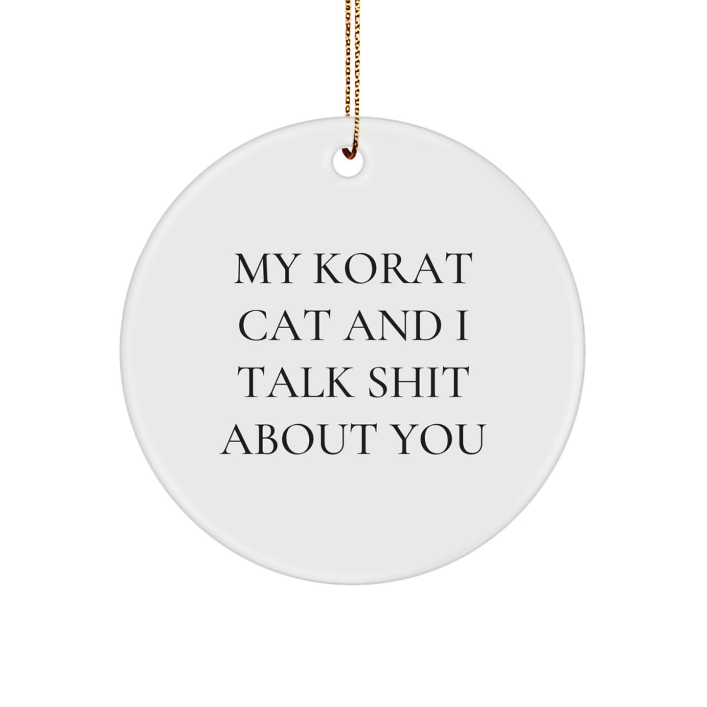 Funny Korat Cat Gifts from Friends for Korat Cat Lovers - My Korat Cat And I Talk Shit About You Circle Ornament, Christmas Unique - Image 1