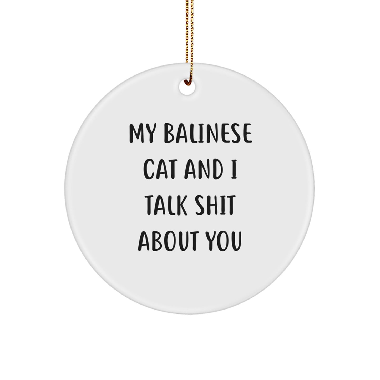 Funny Balinese Cat Christmas Unique Gifts, Circle Ornament, White, Unique Present for Friends, Family, or Coworkers, 'My Balinese Cat Talks Shit About You' MDF Decor - Image 1