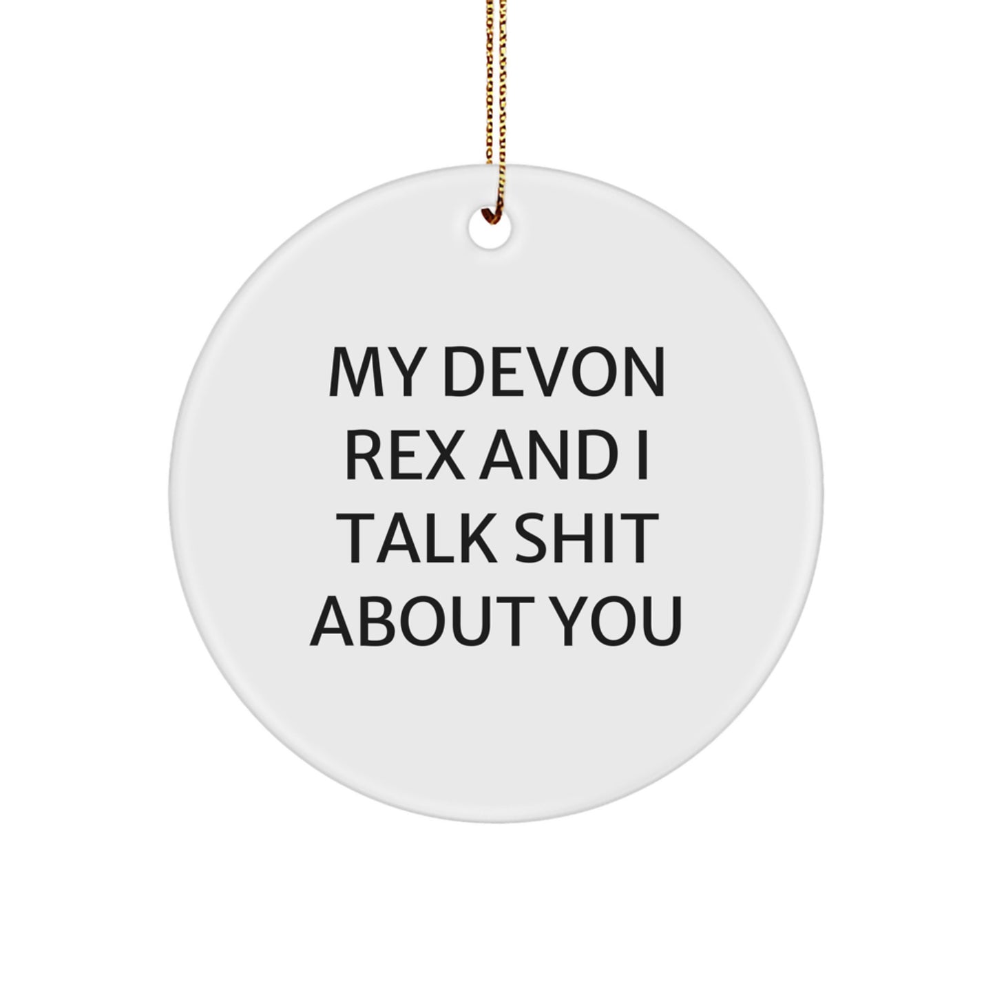 Devon Rex Cat Lover Gifts from Friends for Christmas - Funny Circle Ornament, My Devon Rex And I Talk Shit About You Quote - Image 1