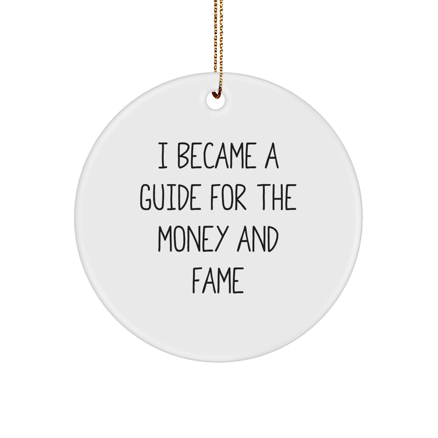 Funny Guide Gifts Circle Ornament, I Became A 'Guide For The Money And Fame', Christmas Unique Gifts from Friends, Family, Coworkers, Guide Men, Women - Image 1