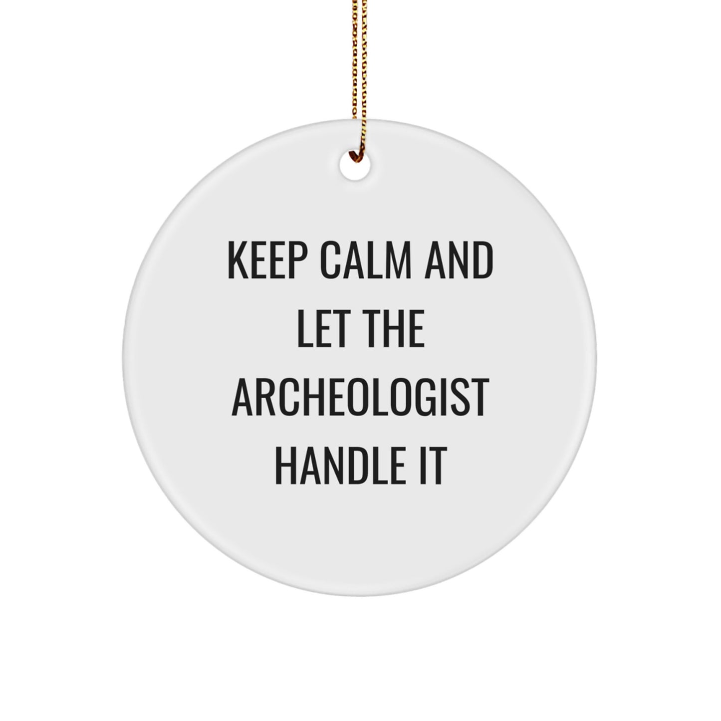 Funny Archeologist Gifts, Keep Calm And Let The Archeologist Handle It Circle Ornament, Christmas Unique Gifts from Friends for Archeologist - Image 1