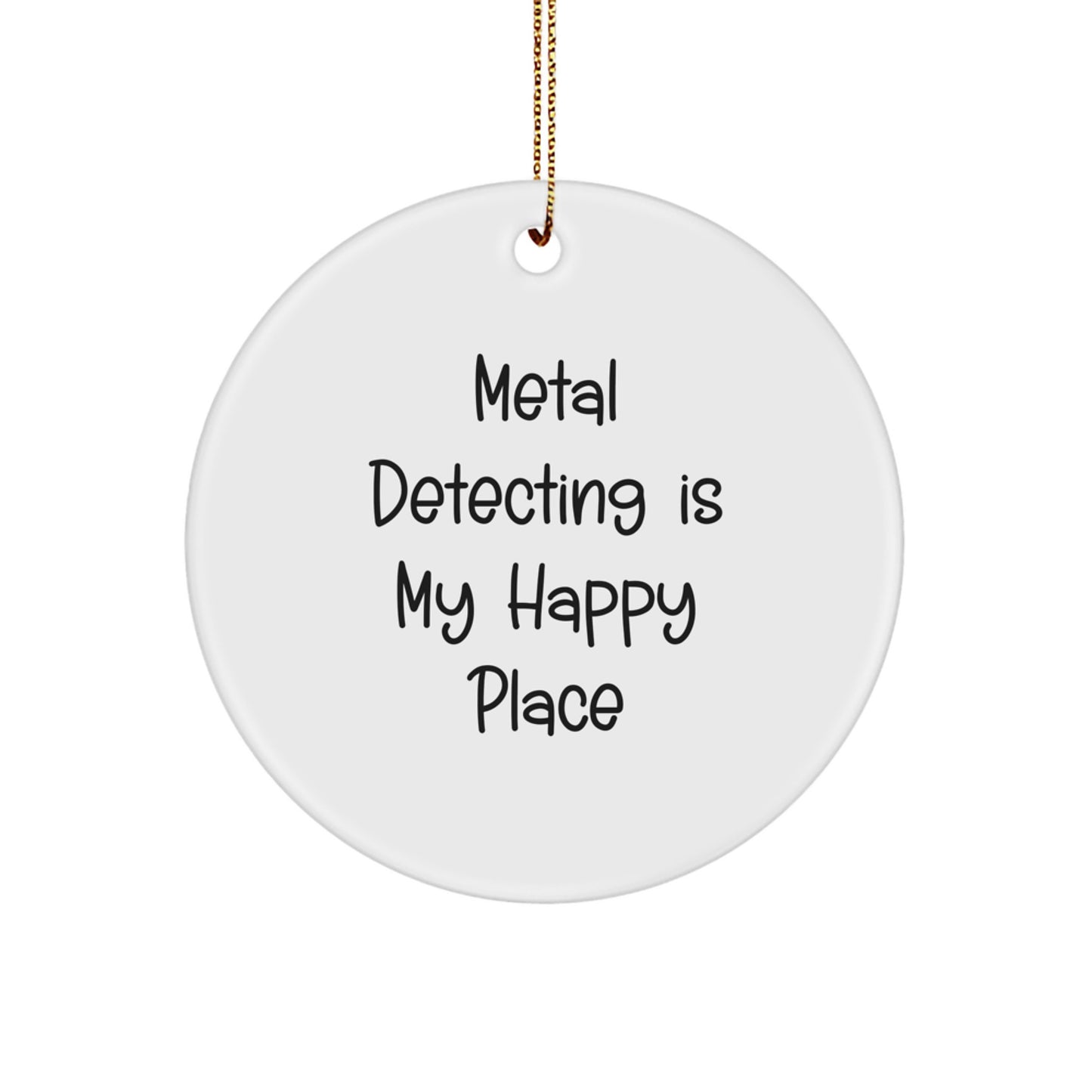 Funny Metal Detecting Gifts for Metal Detecting Enthusiasts - Circle Ornament, Metal Detecting Is My Happy Place, Christmas Unique Decorations, Gifts from Friends, Family, Coworkers - Image 1