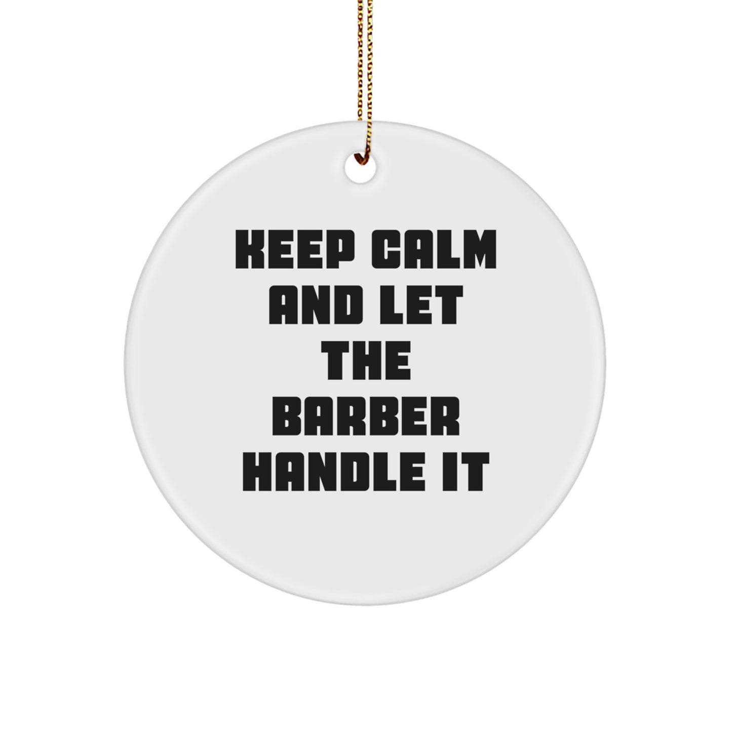 Funny Barber Gifts from Friends - Keep Calm And Let The Barber Handle It Circle Ornament for Christmas - Image 1